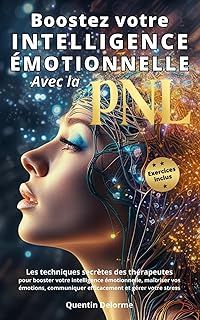 Boostez votre Intelligence Émotionnelle avec la PNL: Les techniques secrètes des thérapeutes pour booster votre Intelligence Émotionnelle, maîtriser ... efficacement et gérer votre stress