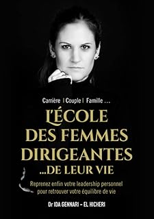 L’école des femmes dirigeantes... de leur vie: Reprenez enfin votre leadership personnel pour retrouver votre équilibre de vie
