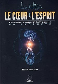 LE CoeUR a L´ESPRIT - L´INTELLIGENCE MORALE ET eMOTIONNELLE DU PROPHeTE