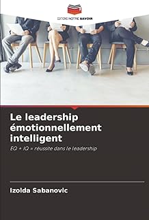 Le leadership émotionnellement intelligent: EQ + IQ = réussite dans le leadership