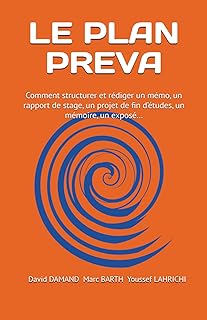 LE PLAN PREVA: Comment structurer et rédiger un mémo, un rapport de stage, un projet de fin d’études, un mémoire, un exposé…