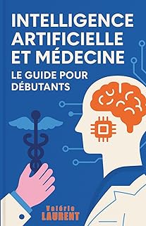 Intelligence Artificielle et Médecine : Le Guide pour Débutants