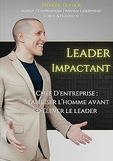Leader Impactant: FORCE ET HONNEUR : Devenez un Leader à la hauteur de votre ambition